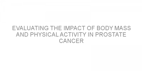 Evaluating the impact of body mass and physical activity in prostate cancer