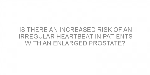 Is there an increased risk of an irregular heartbeat in patients with an enlarged prostate?