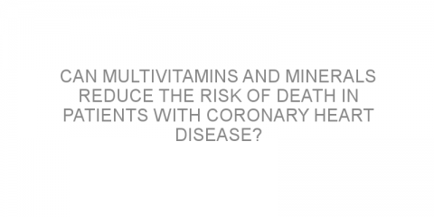 Can multivitamins and minerals reduce the risk of death in patients with coronary heart disease?