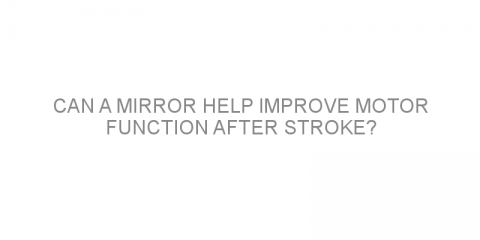 Can a mirror help improve motor function after stroke?