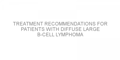 Treatment recommendations for patients with diffuse large B-cell lymphoma