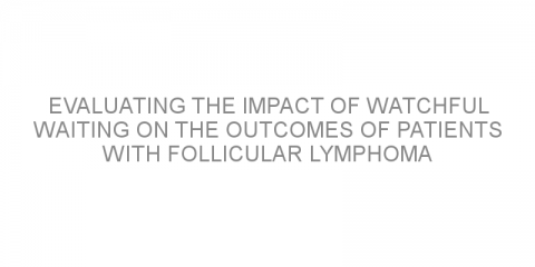 Evaluating the impact of watchful waiting on the outcomes of patients with follicular lymphoma