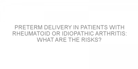 Preterm delivery in patients with rheumatoid or idiopathic arthritis: what are the risks?