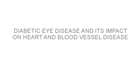 Diabetic eye disease and its impact on heart and blood vessel disease