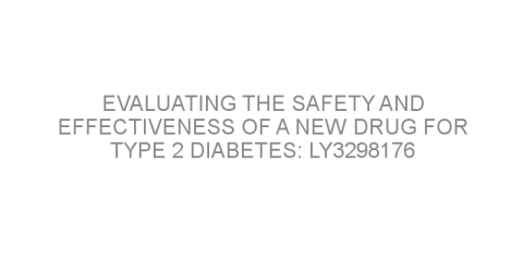 Evaluating the safety and effectiveness of a new drug for type 2 diabetes: LY3298176