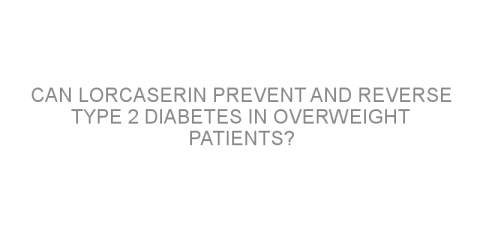 Can lorcaserin prevent and reverse type 2 diabetes in overweight patients?