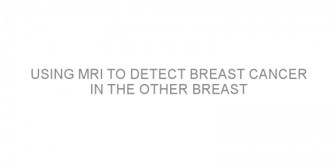 Using MRI to detect breast cancer in the other breast