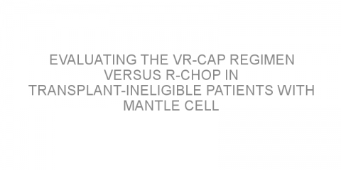 Evaluating the VR-CAP regimen versus R-CHOP in transplant-ineligible patients with mantle cell lymphoma