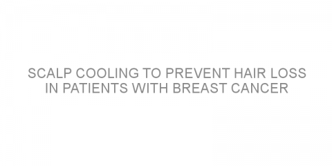 Scalp cooling to prevent hair loss in patients with breast cancer