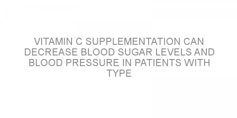 Vitamin C supplementation can decrease blood sugar levels and blood pressure in patients with type 2 diabetes