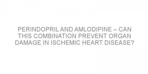 Perindopril and amlodipine – can this combination prevent organ damage in ischemic heart disease?