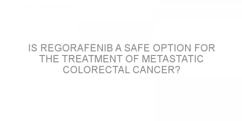 Is regorafenib a safe option for the treatment of metastatic colorectal cancer?