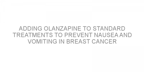 Adding olanzapine to standard treatments to prevent nausea and vomiting in breast cancer chemotherapy