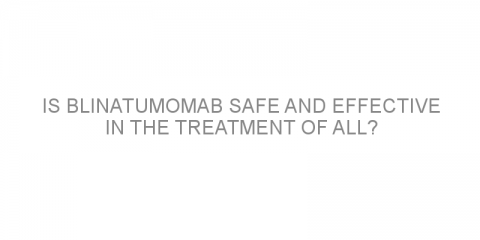 Is blinatumomab safe and effective in the treatment of ALL?