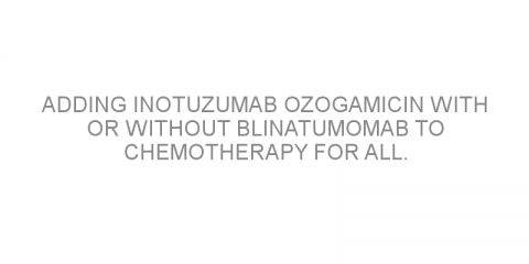 Adding inotuzumab ozogamicin with or without blinatumomab to chemotherapy for ALL.