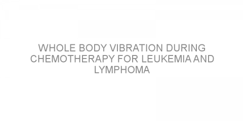 Whole body vibration during chemotherapy for leukemia and lymphoma