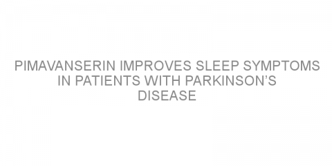 Pimavanserin improves sleep symptoms in patients with Parkinson’s disease