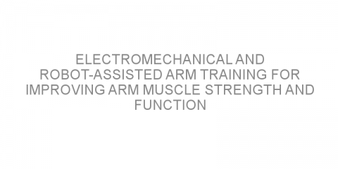 Electromechanical and robot-assisted arm training for improving arm muscle strength and function after a stroke