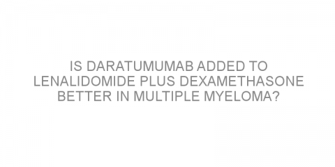 Is daratumumab added to lenalidomide plus dexamethasone better in multiple myeloma?