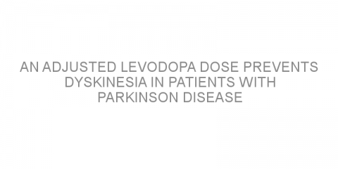 An adjusted levodopa dose prevents dyskinesia in patients with Parkinson disease