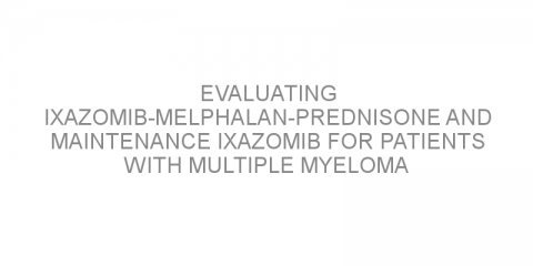 Evaluating ixazomib-melphalan-prednisone and maintenance ixazomib for patients with multiple myeloma