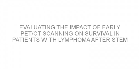 Evaluating the impact of early PET/CT scanning on survival in patients with lymphoma after stem cell transplant