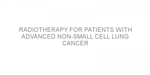 Radiotherapy for patients with advanced non-small cell lung cancer