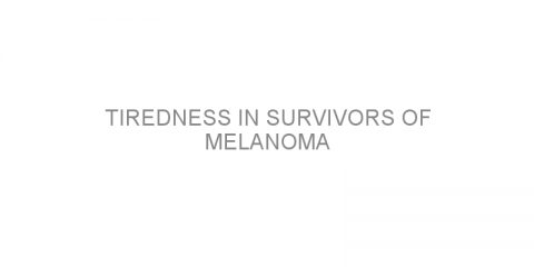 Tiredness in survivors of melanoma