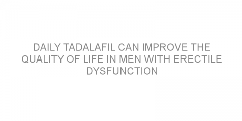 Daily tadalafil can improve the quality of life in men with erectile dysfunction