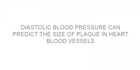 Diastolic blood pressure can predict the size of plaque in heart blood vessels