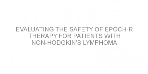 Evaluating the safety of EPOCH-R therapy for patients with non-Hodgkin’s lymphoma