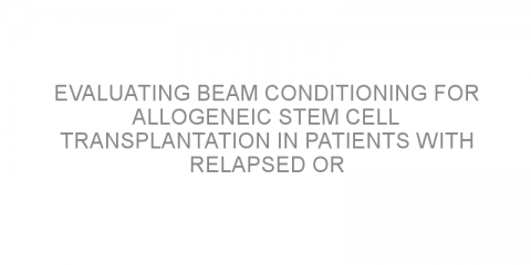 Evaluating BEAM conditioning for allogeneic stem cell transplantation in patients with relapsed or unresponsive lymphoma