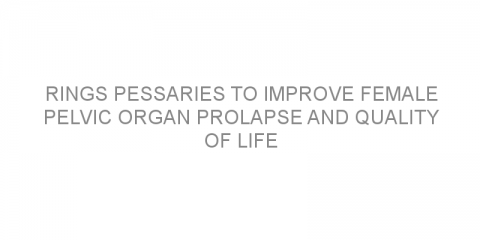 Rings pessaries to improve female pelvic organ prolapse and quality of life