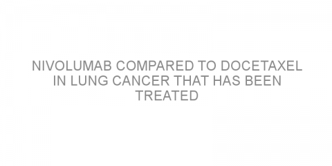 Nivolumab compared to docetaxel in lung cancer that has been treated