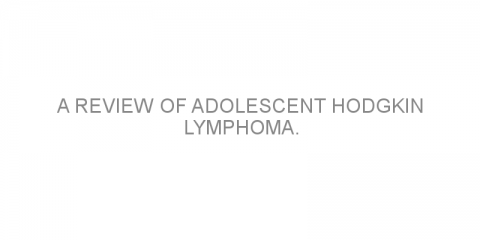 A review of adolescent Hodgkin lymphoma.