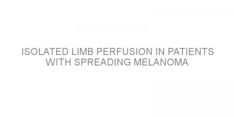 Isolated limb perfusion in patients with spreading melanoma