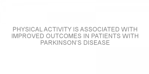 Physical activity is associated with improved outcomes in patients with Parkinson’s disease