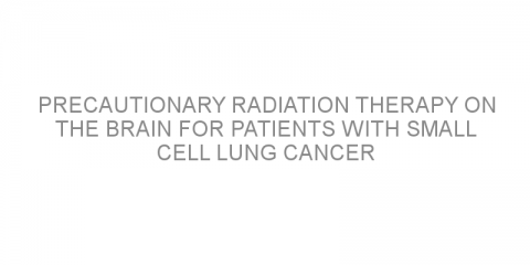 Precautionary radiation therapy on the brain for patients with small cell lung cancer