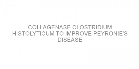 Collagenase Clostridium Histolyticum to improve Peyronie’s disease