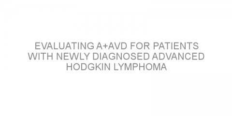 Evaluating A+AVD for patients with newly diagnosed advanced Hodgkin lymphoma