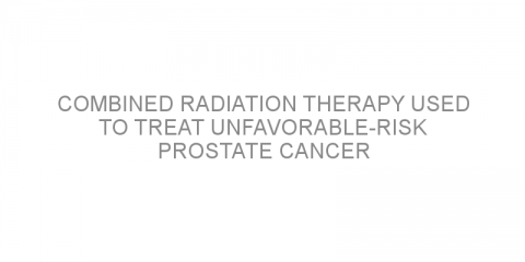 Combined radiation therapy used to treat unfavorable-risk prostate cancer