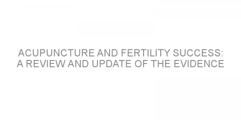 Acupuncture and fertility success: a review and update of the evidence