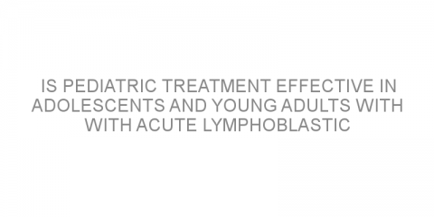 Is pediatric treatment effective in adolescents and young adults with with acute lymphoblastic leukemia? 