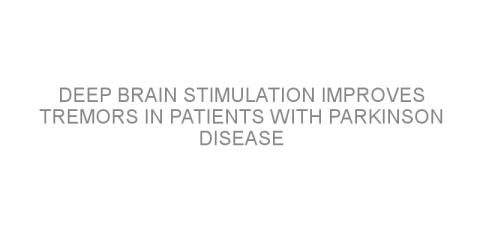 Deep brain stimulation improves tremors in patients with Parkinson disease