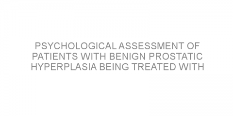 Psychological assessment of patients with benign prostatic hyperplasia being treated with Dutasteride