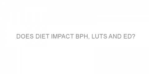 Does diet impact BPH, LUTS and ED?