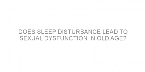 Does sleep disturbance lead to sexual dysfunction in old age?