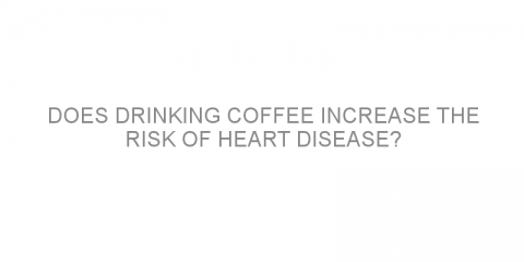 Does drinking coffee increase the risk of heart disease?