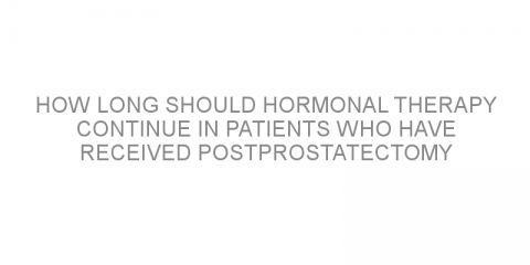 How long should hormonal therapy continue in patients who have received postprostatectomy radiotherapy?