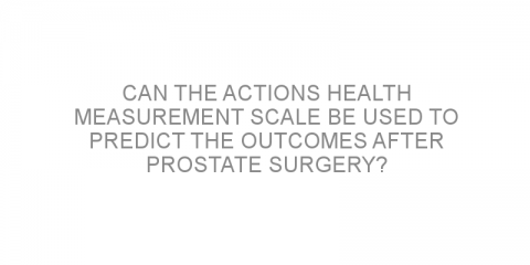 Can the ACTIONS health measurement scale be used to predict the outcomes after prostate surgery?